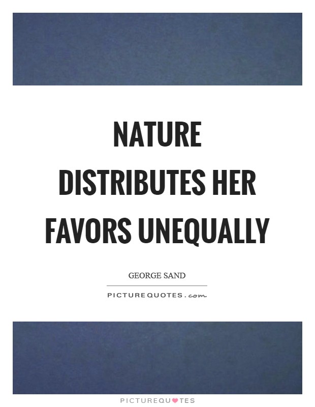 Nature distributes her favors unequally Picture Quote #1