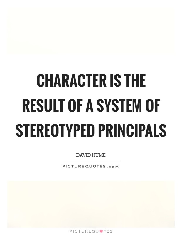 Character is the result of a system of stereotyped principals Picture Quote #1