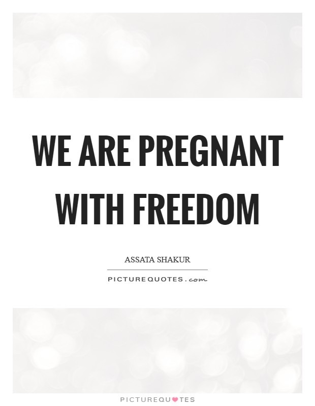 We are pregnant with freedom Picture Quote #1