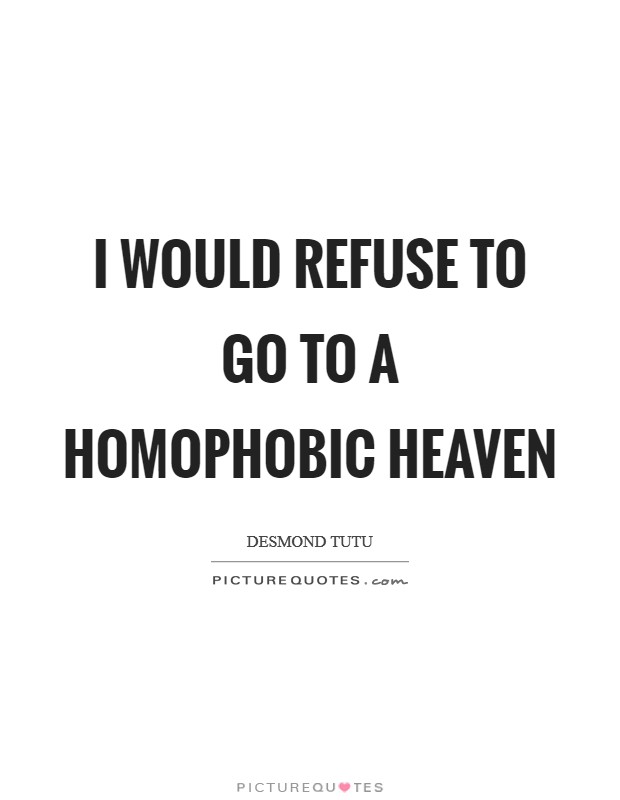 I would refuse to go to a homophobic heaven Picture Quote #1