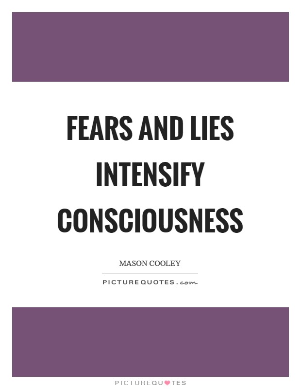Fears and lies intensify consciousness Picture Quote #1
