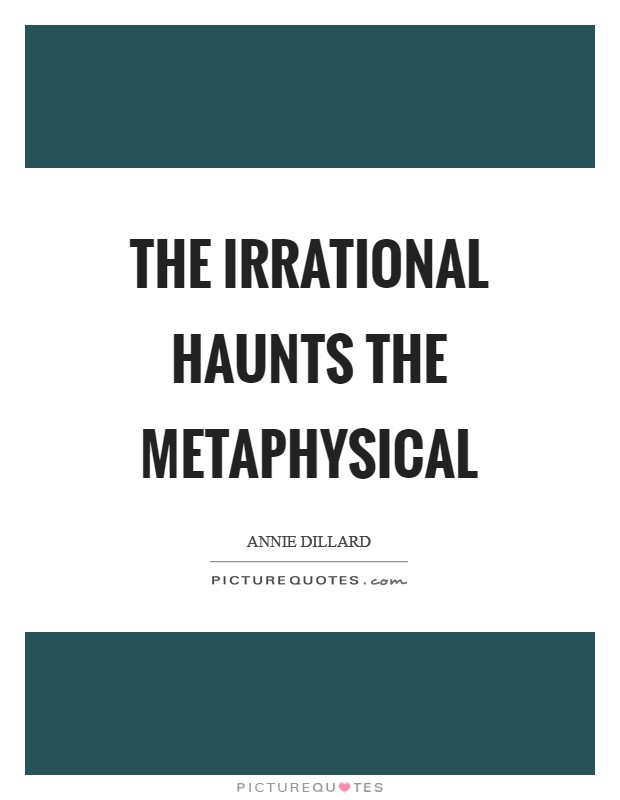 The irrational haunts the metaphysical Picture Quote #1