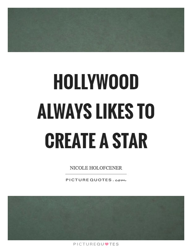 Hollywood always likes to create a star Picture Quote #1