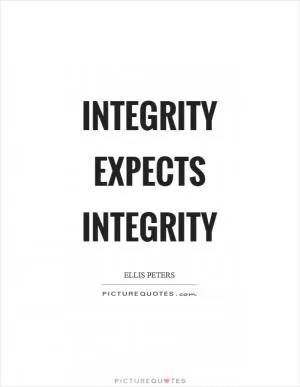 Integrity expects integrity Picture Quote #1