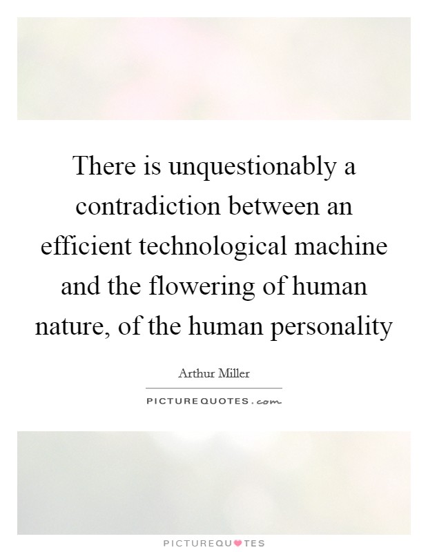 There is unquestionably a contradiction between an efficient technological machine and the flowering of human nature, of the human personality Picture Quote #1