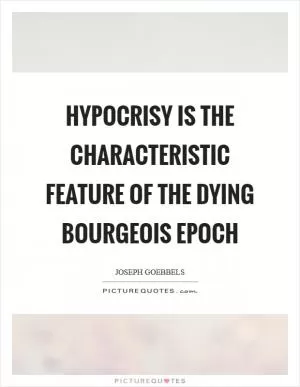 Hypocrisy is the characteristic feature of the dying bourgeois epoch Picture Quote #1