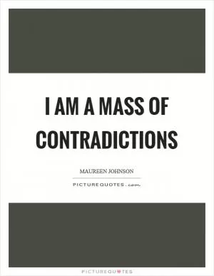 I am a mass of contradictions Picture Quote #1