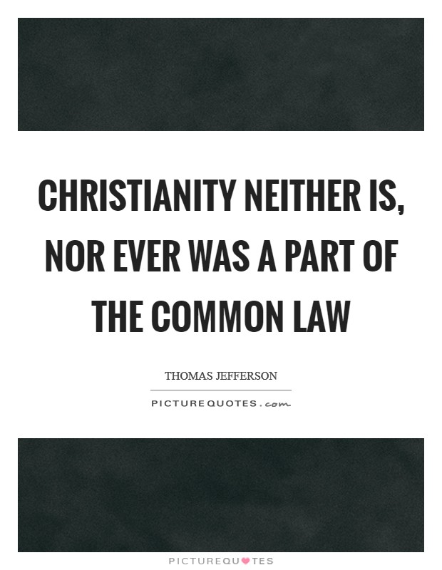 Christianity neither is, nor ever was a part of the common law Picture Quote #1