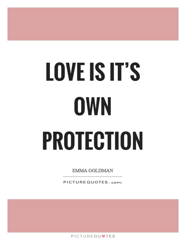 Love is it's own protection Picture Quote #1