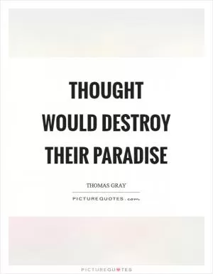 Thought would destroy their paradise Picture Quote #1