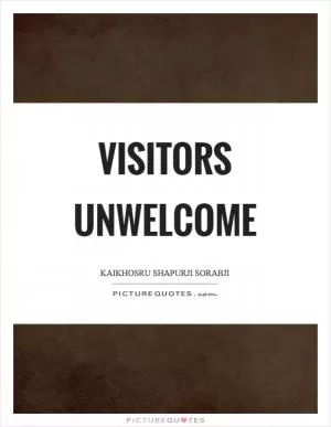 Visitors unwelcome Picture Quote #1