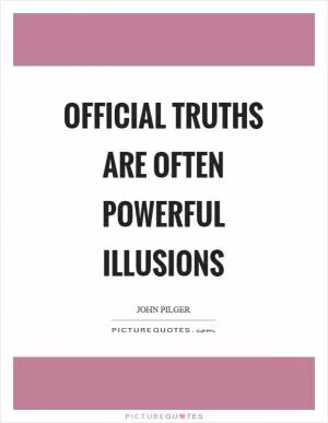 Official truths are often powerful illusions Picture Quote #1