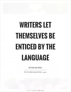 Writers let themselves be enticed by the language Picture Quote #1