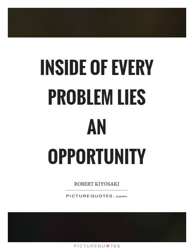 Inside of every problem lies an opportunity Picture Quote #1