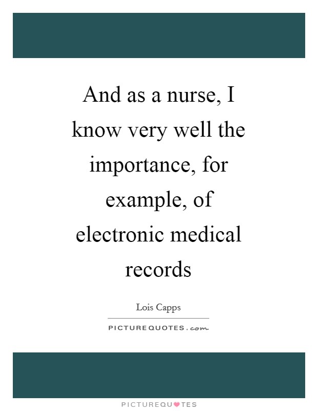 And as a nurse, I know very well the importance, for example, of electronic medical records Picture Quote #1