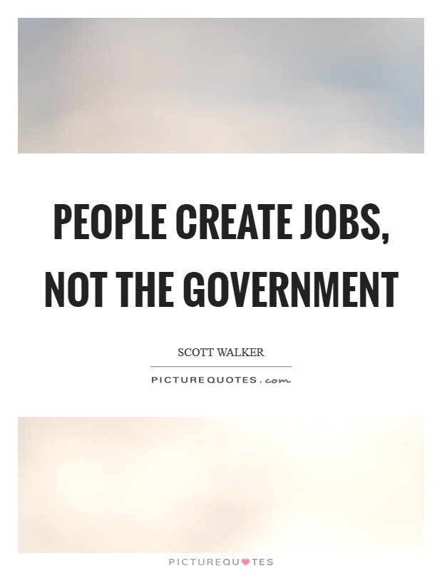 People create jobs, not the government Picture Quote #1