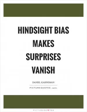 Hindsight bias makes surprises vanish Picture Quote #1