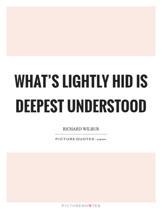 What's lightly hid is deepest understood Picture Quote #1