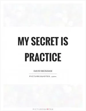My secret is practice Picture Quote #1