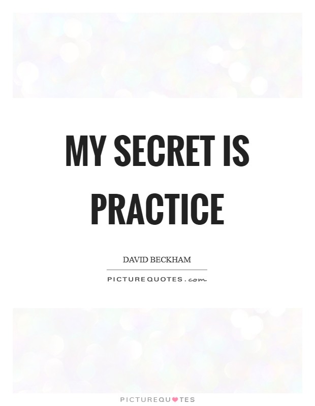 My secret is practice Picture Quote #1