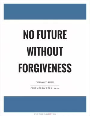 No future without forgiveness Picture Quote #1