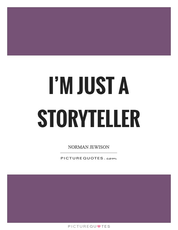 I'm just a storyteller Picture Quote #1