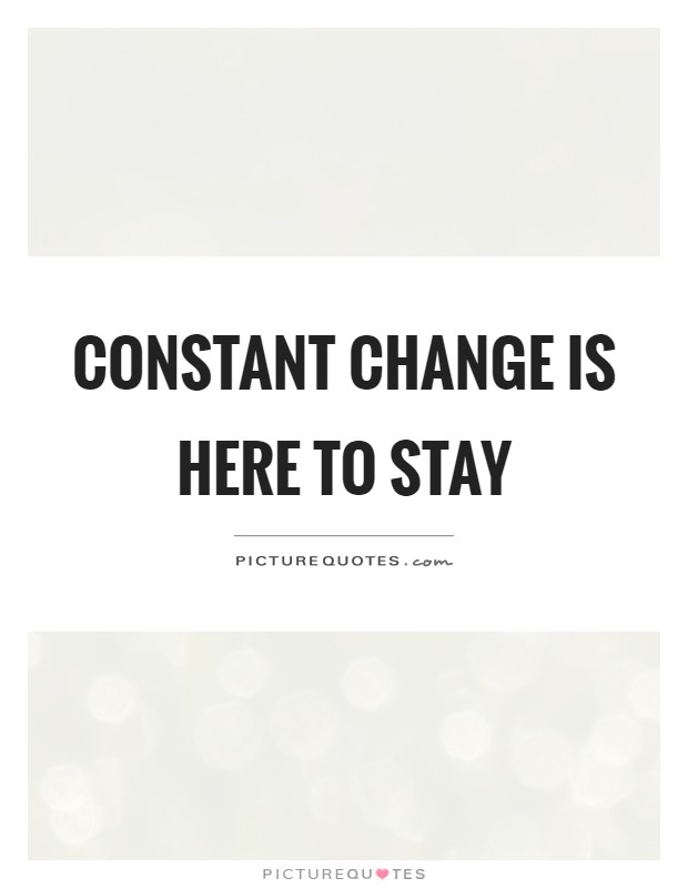 Constant change is here to stay Picture Quote #1
