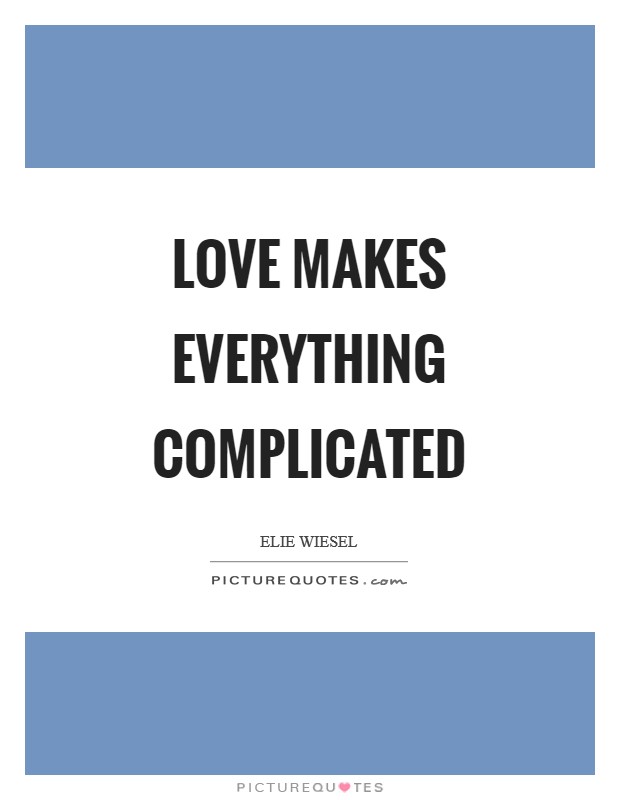 Love makes everything complicated Picture Quote #1