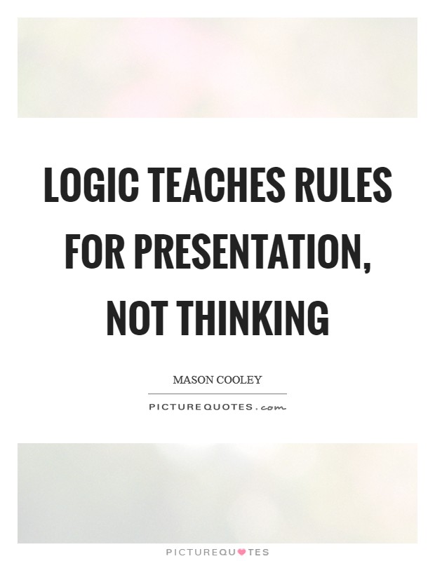 Logic teaches rules for presentation, not thinking Picture Quote #1