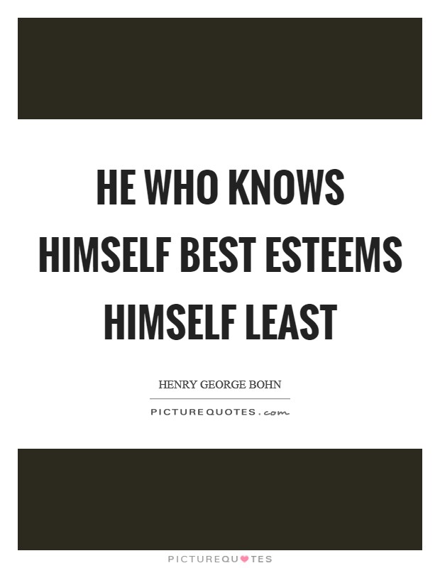 He who knows himself best esteems himself least Picture Quote #1
