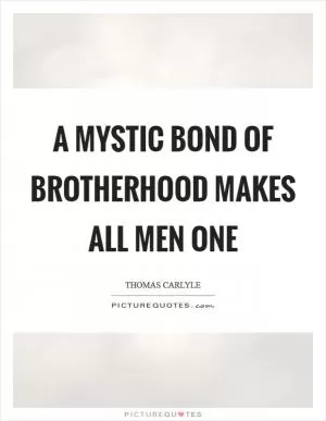 A mystic bond of brotherhood makes all men one Picture Quote #1