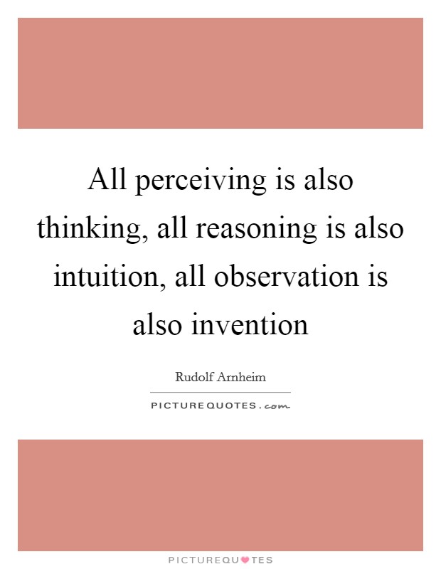 All perceiving is also thinking, all reasoning is also intuition, all observation is also invention Picture Quote #1