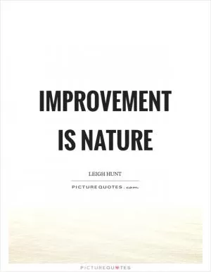 Improvement is nature Picture Quote #1