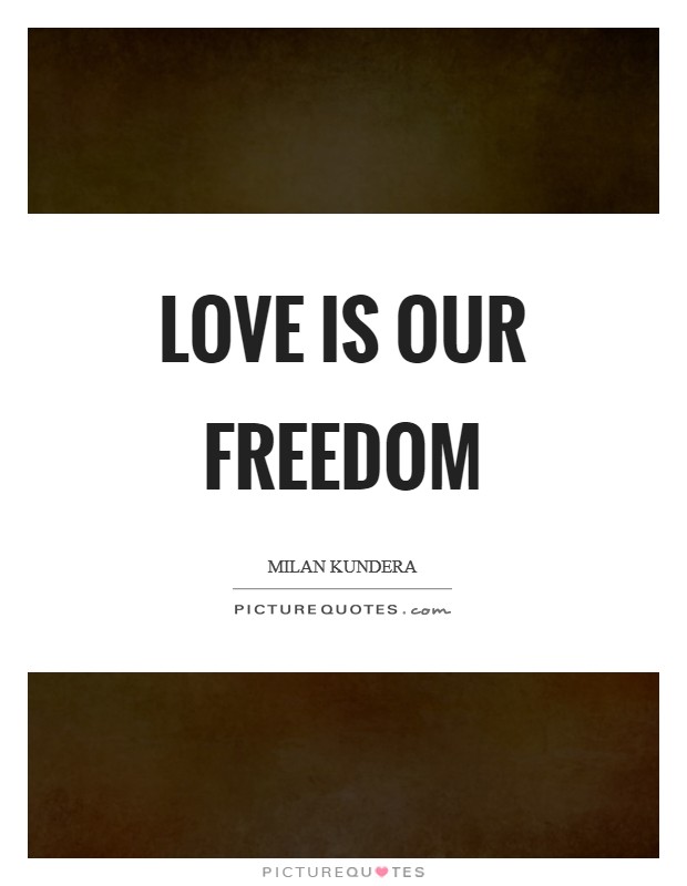 Love is our freedom Picture Quote #1