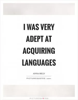 I was very adept at acquiring languages Picture Quote #1