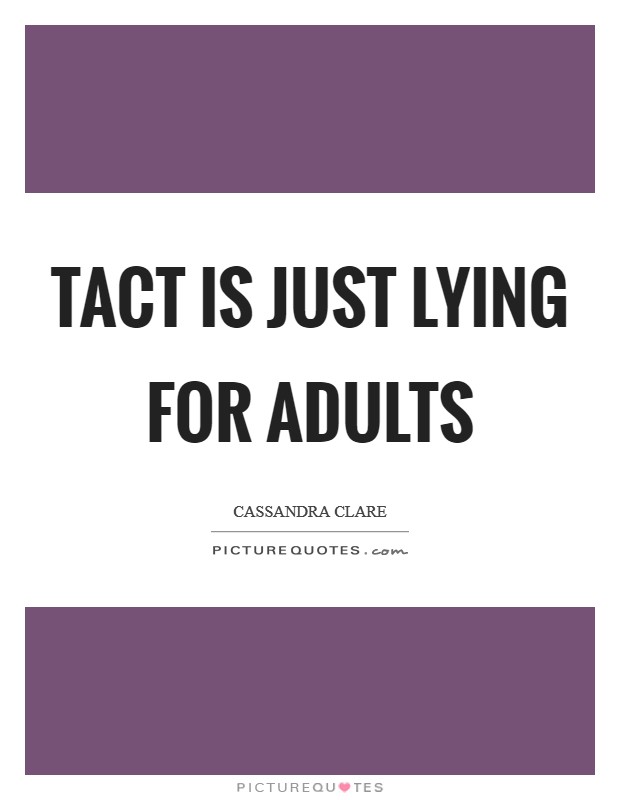 Tact is just lying for adults Picture Quote #1