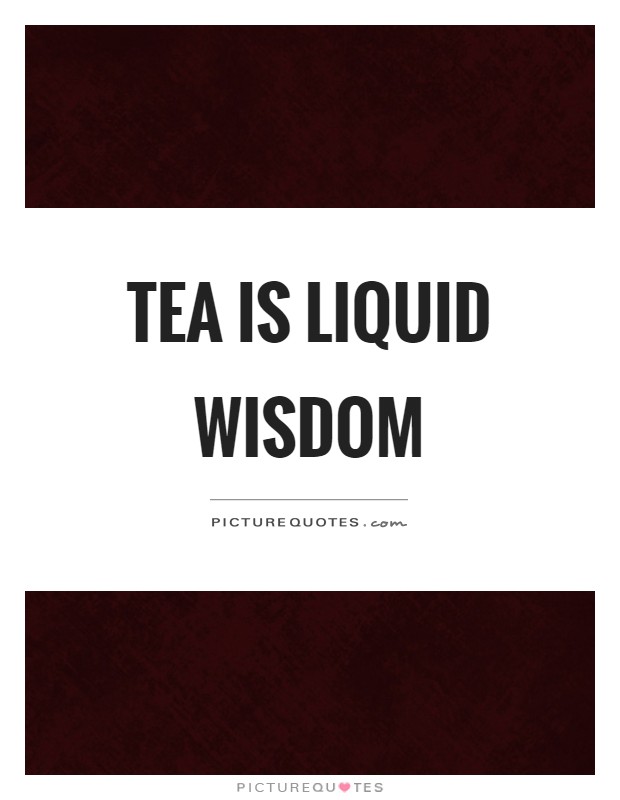 Tea is liquid wisdom Picture Quote #1