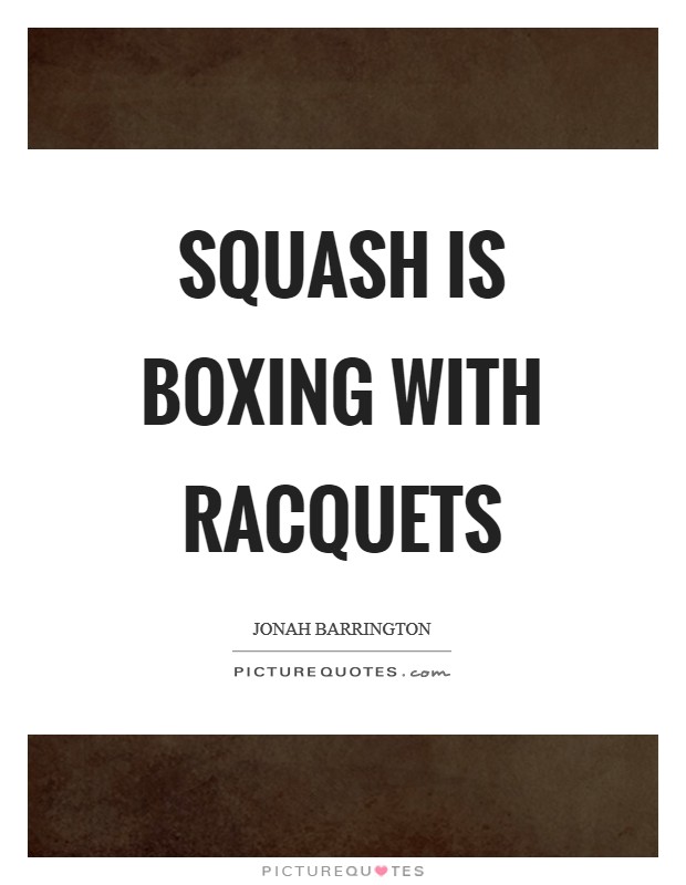 Squash is boxing with racquets Picture Quote #1