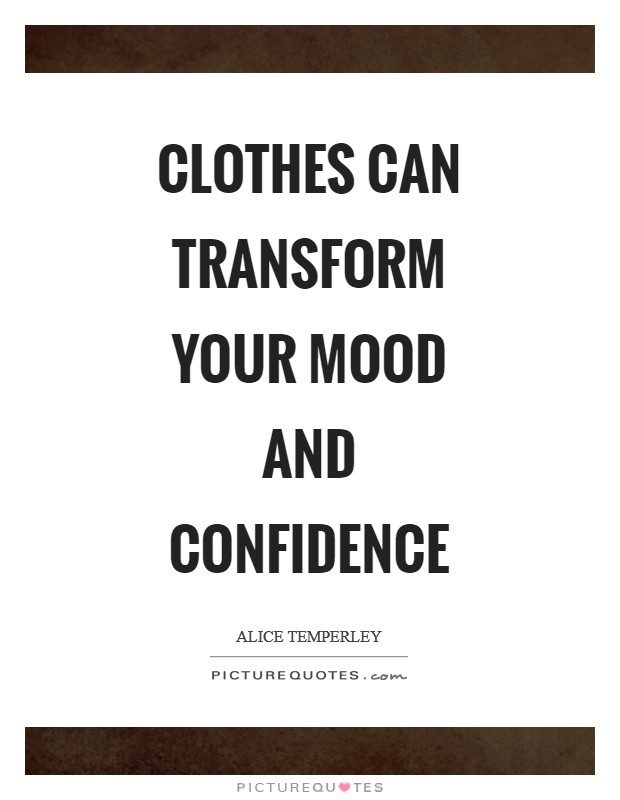 Clothes can transform your mood and confidence Picture Quote #1