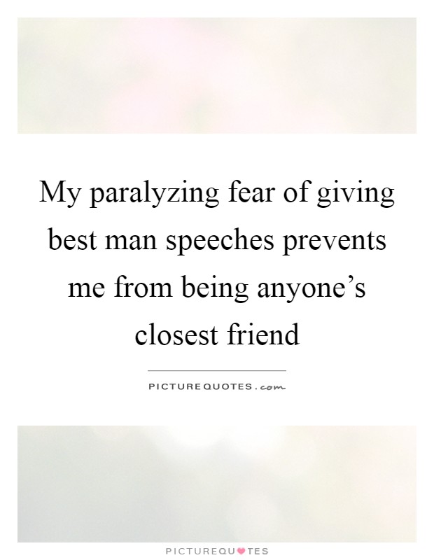 my paralyzing fear of giving best man speeches prevents me from being anyones closest friend quote 1