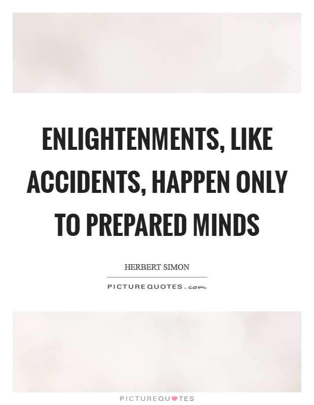 Enlightenments, like accidents, happen only to prepared minds Picture Quote #1