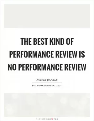 The best kind of performance review is no performance review Picture Quote #1