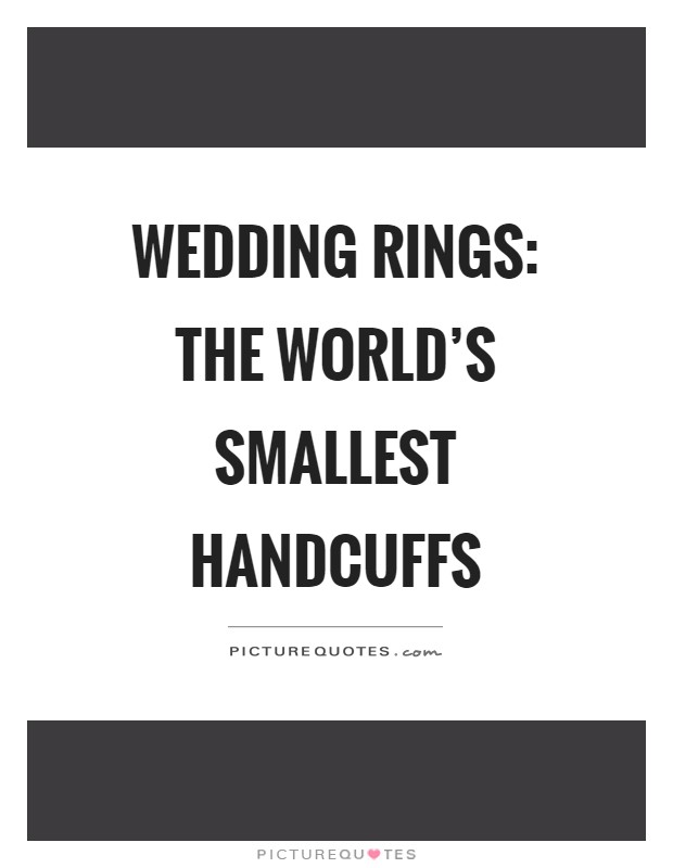 Wedding rings: The world's smallest handcuffs Picture Quote #1