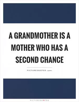 A grandmother is a mother who has a second chance Picture Quote #1