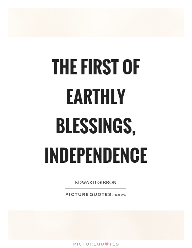 The first of earthly blessings, independence Picture Quote #1
