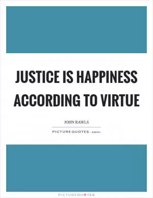 Justice is happiness according to virtue Picture Quote #1