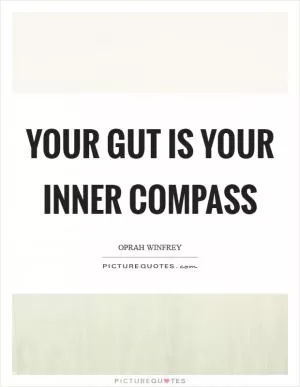 Your gut is your inner compass Picture Quote #1