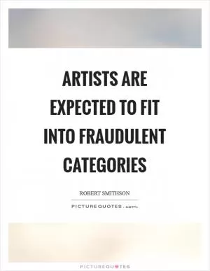 Artists are expected to fit into fraudulent categories Picture Quote #1