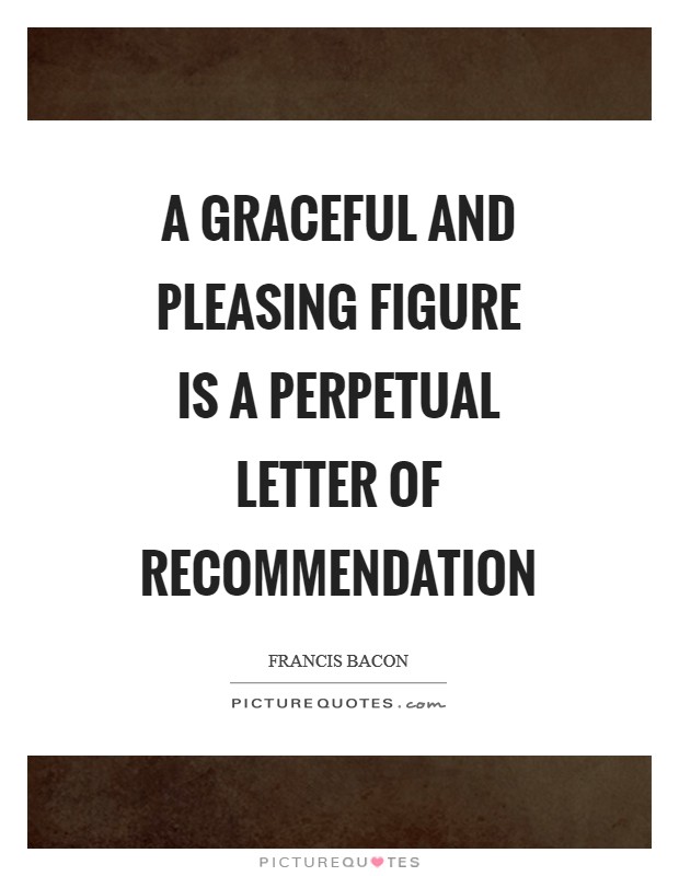 A graceful and pleasing figure is a perpetual letter of recommendation Picture Quote #1