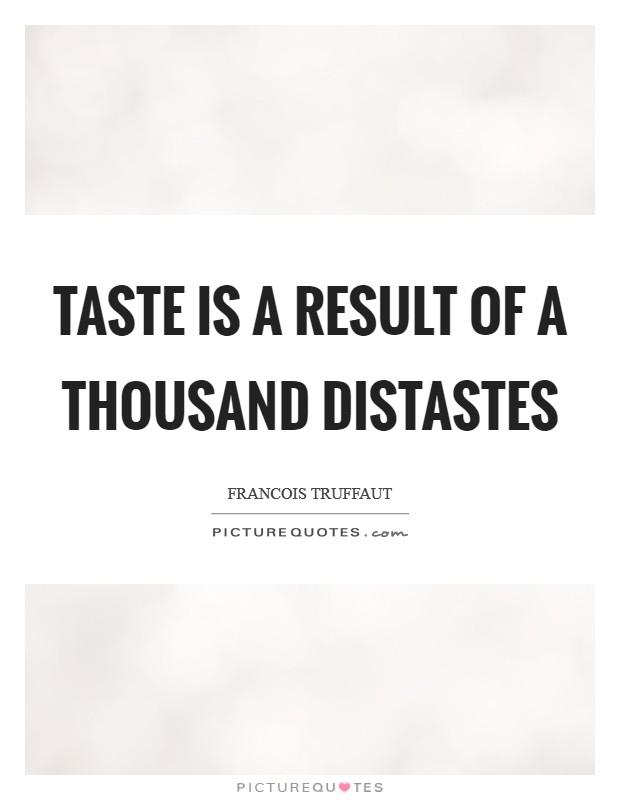 Taste is a result of a thousand distastes Picture Quote #1